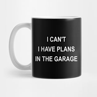 I Can't I Have Plans In The Garage Mug